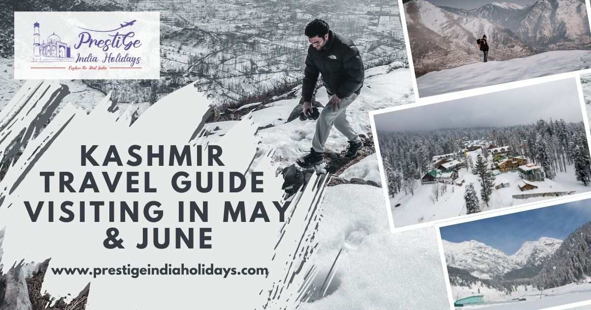 Kashmir Travel Guide: Visiting in May & June