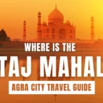 Where Is the Taj Mahal Located? Agra City Travel Guide