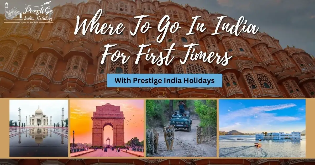 Where To Go In India For First Timers With Prestige India Holidays (Take This Quiz & Discover)