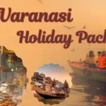 Varanasi Holiday Package – Book Spiritual Tours with Prestige India Holidays